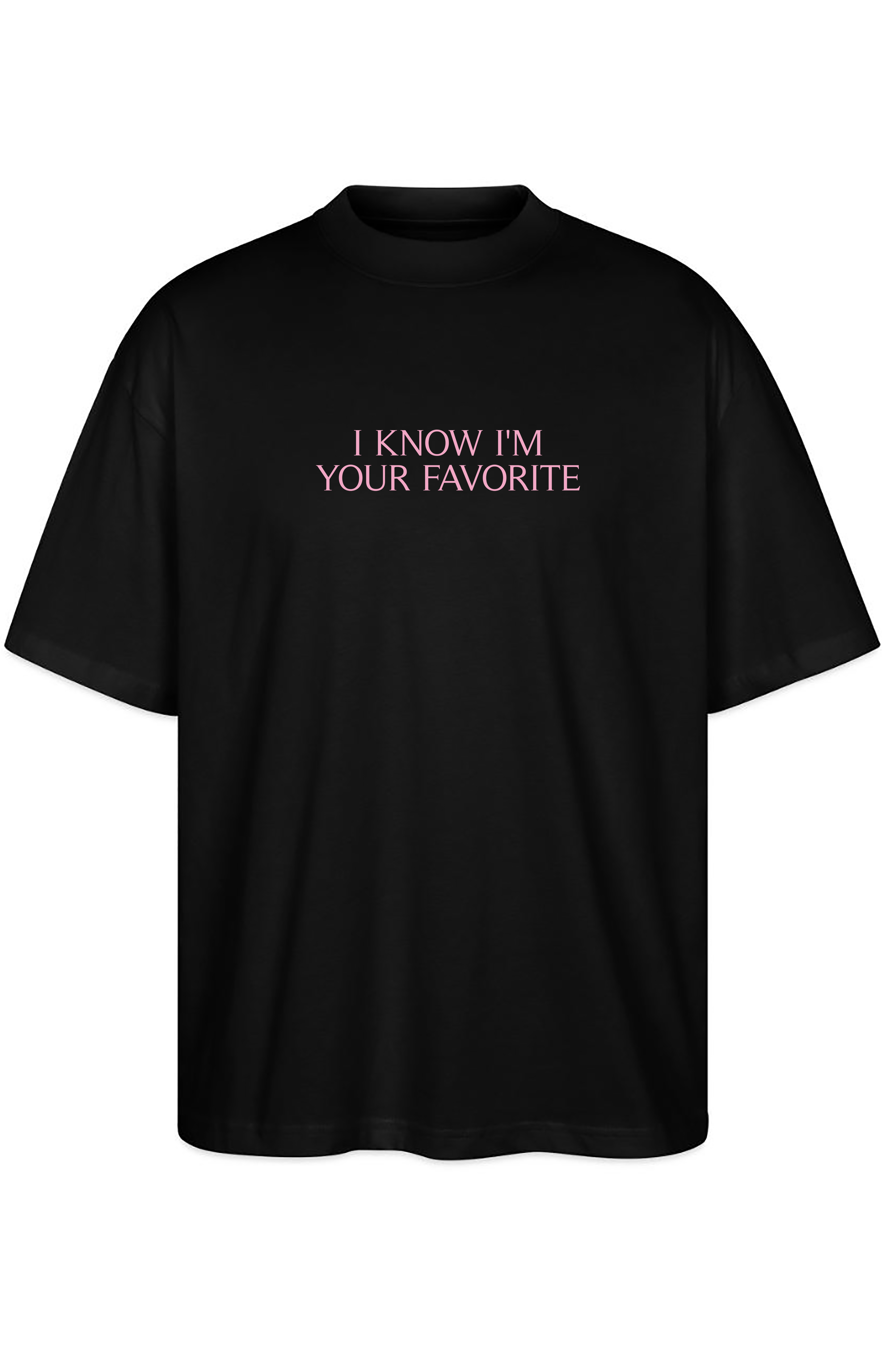 I know im your favorite Oversize Tee